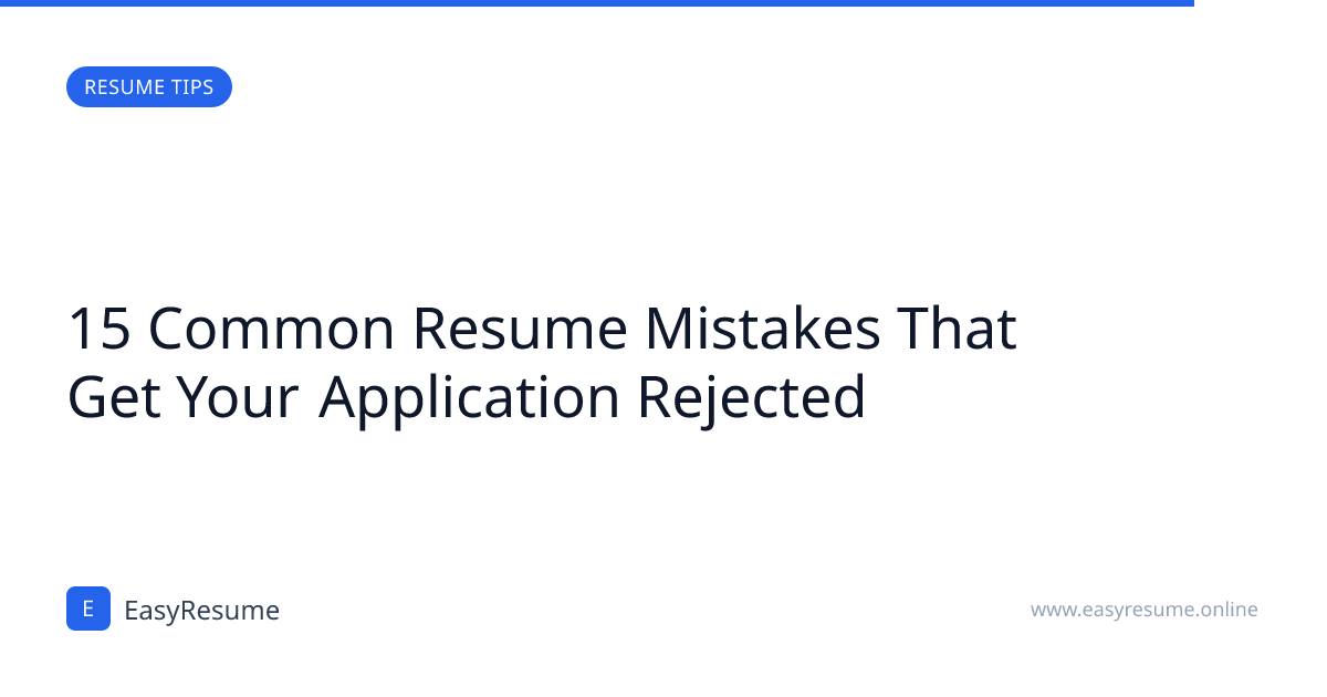 15 Common Resume Mistakes That Get Your Application Rejected