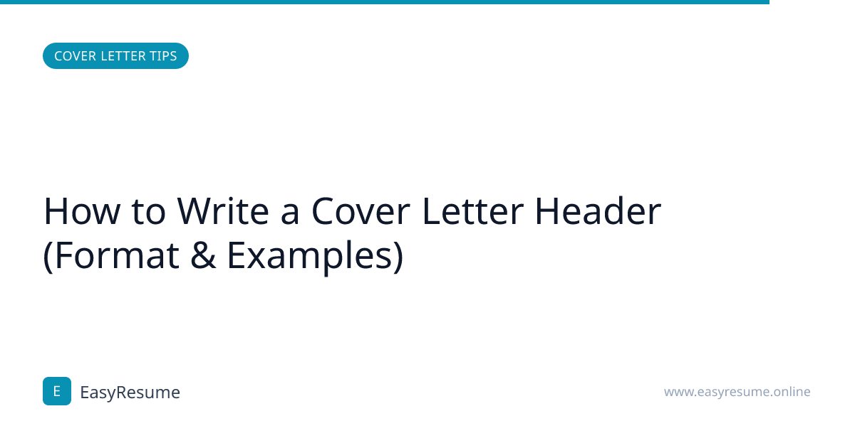 How to Write a Cover Letter Header (Format & Examples)